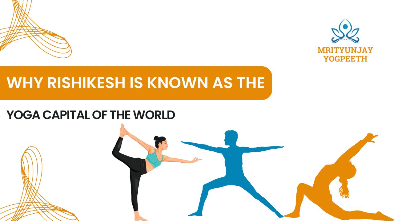 Why Rishikesh Is Known as The Yoga Capital of The World