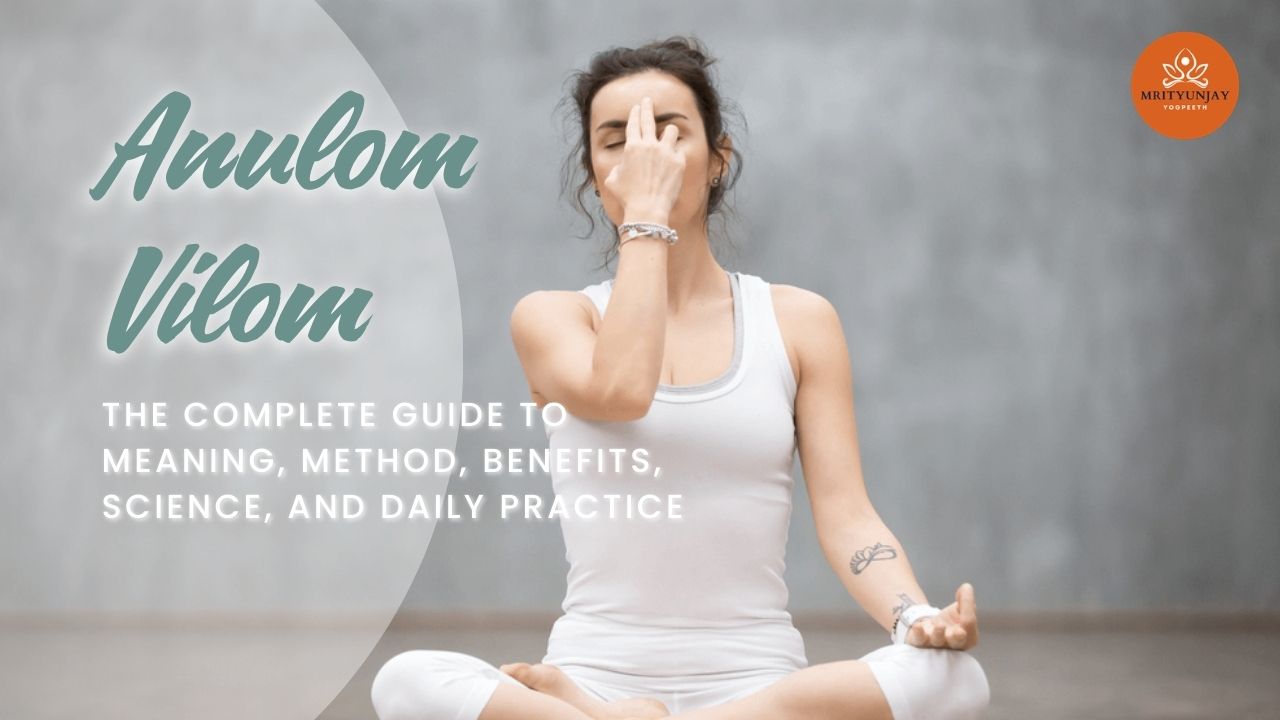 Anulom Vilom: The Complete Guide to Meaning, Method, Benefits, Science, and Daily Practice