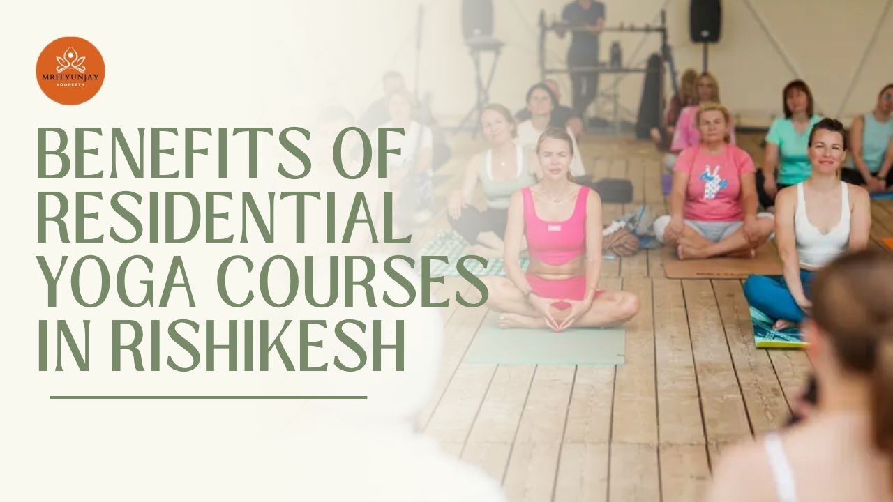 Benefits of Residential Yoga Courses in Rishikesh