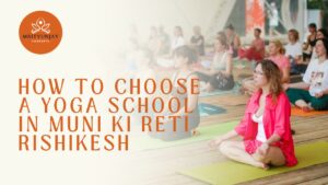 How to Choose a Yoga School in Muni Ki Reti, Rishikesh