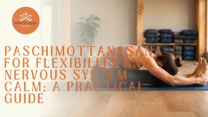 Paschimottanasana for Flexibility and Nervous System Calm: A Practical Guide