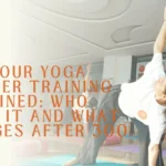 500 hour yoga teacher training explained
